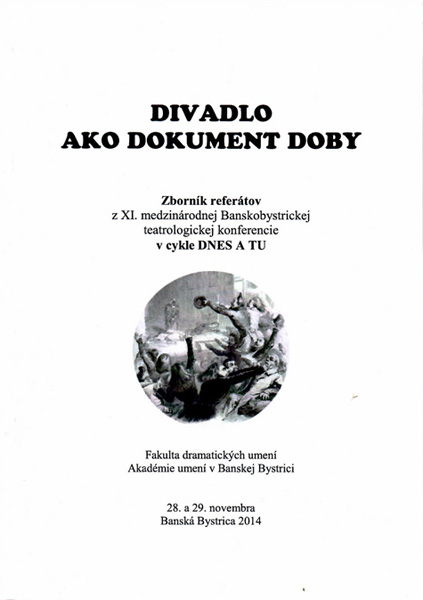 Andrej Maťašík (ed.): DIVADLO AKO DOKUMET DOBY Zborník referátov z XI. medzinárodnej Banskobystrickej teatrologickej konferencie v cykle DNES A TU — materiál 1