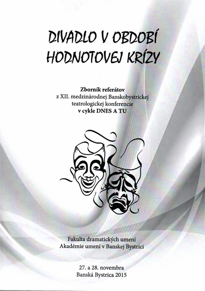 Andrej Maťašík (ed.): DIVADLO V OBDOBÍ HODNOTOVEJ KRÍZY Zborník referátov z XII. medzinárodnej Banskobystrickej teatrologickej konferencie v cykle DNES A TU — materiál 1