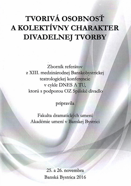 Andrej Maťašík (ed.): TVORIVÁ OSOBNOSŤ A KOLEKTÍVNY CHARAKTER DIVADELNEJ TVORBY Zborník referátov z XIII. medzinárodnej Banskobystrickej teatrologickej konferencie v cykle DNES A TU — materiál 1