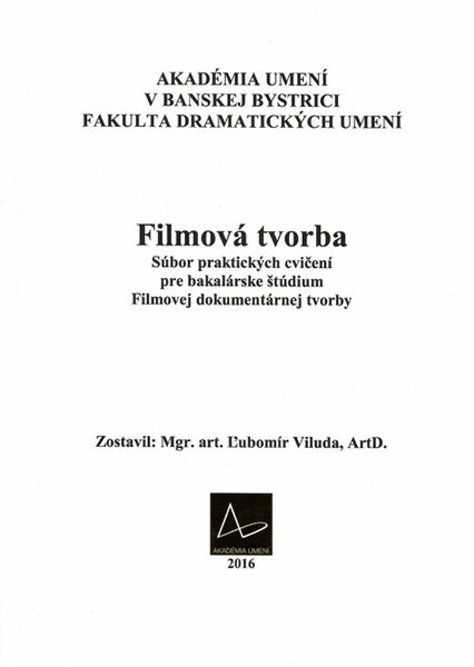 Ľubomír Viluda (ed.): Filmová tvorba Súbor praktických cvičení pre bakalárske štúdium Filmovej dokumentárnej tvorby — materiál 1